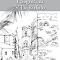 “I segreti di Villa Rufolo”: Alessio Amato racconta il potere dei Rufolo e la figura di Sigilgaida