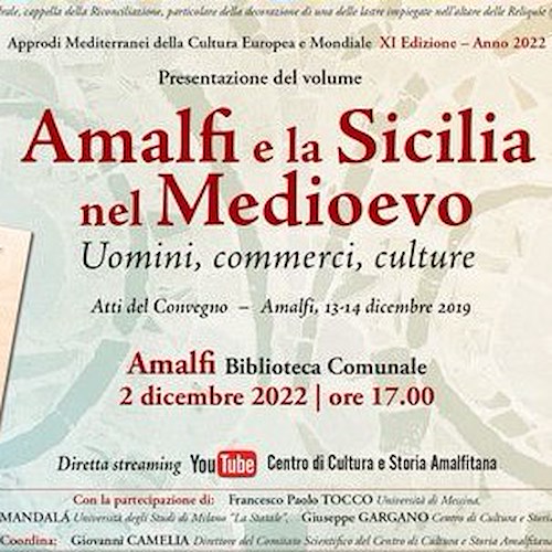 Amalfi, venerdì 2 dicembre presentazione del volume “Amalfi e la Sicilia nel Medioevo. Uomini, commerci, culture”