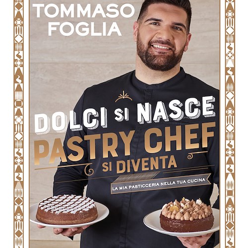 Tommaso Foglia, “Dolci si nasce. Pastry chef si diventa”