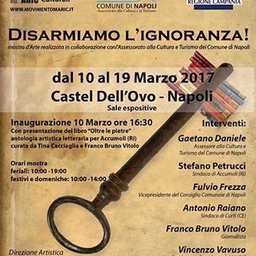 'Disarmiamo l’Ignoranza': 10-19 marzo a Castel dell'Ovo una mostra in difesa della Cultura e dell’Arte