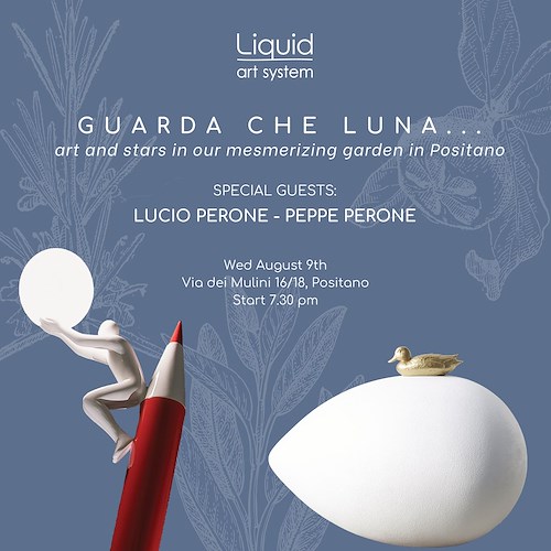 "Guarda che luna", 9 agosto a Positano una serata-evento per inaugurare il "giardino dell'arte" della Liquid Art System