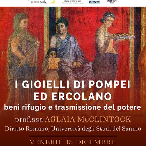 “I gioielli di Pompei ed 
 Ercolano”, 15 dicembre la lectio magistralis a Vietri sul Mare