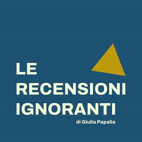 “Le recensioni ignoranti” Il primo podcast di Giulia Papalia