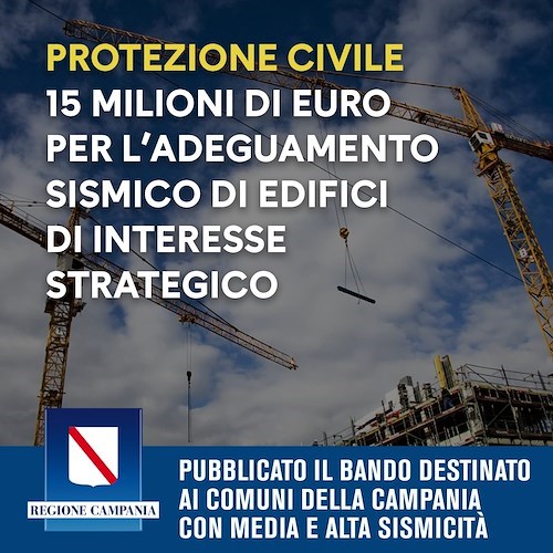 Protezione civile, 15 milioni per adeguamento sismico edifici di interesse strategico. Costiera esclusa