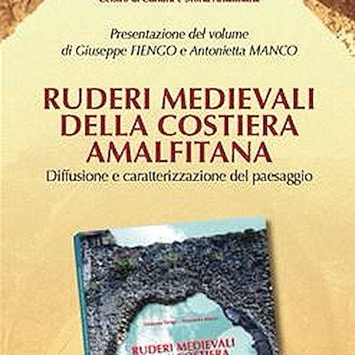 Ruderi medievali della Costiera amalfitana, 10 aprile presentazione del volume ad Amalfi