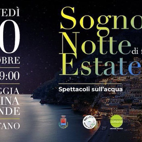 “Sogno di una notte di fine estate”: 20 ottobre a Positano uno spettacolo di luci e suoni sull’acqua