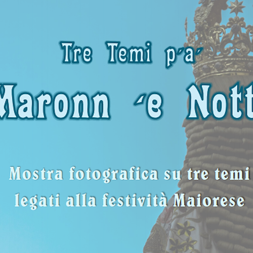 "Tre Temi p'à Maronn e' Notte": a Maiori una mostra fotografica sulla sacralità mariana