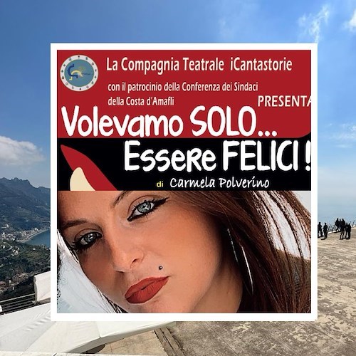 “Volevamo solo essere felici”: 30 aprile a Ravello uno spettacolo dedicato ad Anna Borsa, uccisa dall’ex fidanzato